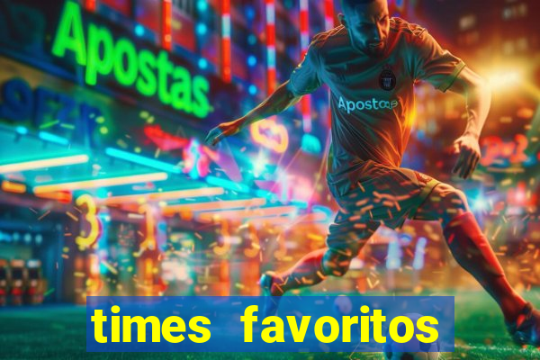 times favoritos para ganhar hoje